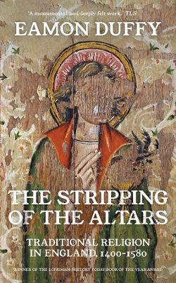 The The Stripping of the Altars: Traditional Religion in England, 1400-1580 by Eamon Duffy