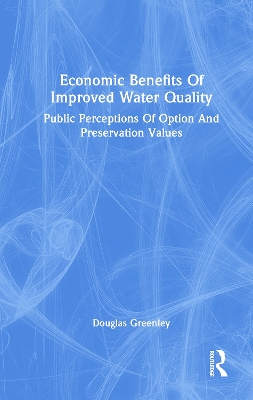 Economic Benefits Of Improved Water Quality: Public Perceptions Of Option And Preservation Values book