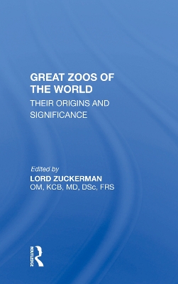 Great Zoos Of The World: Their Origins And Significance by Lord Zuckerman