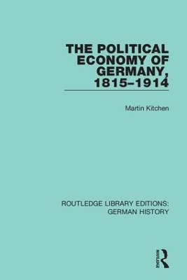 The Political Economy of Germany, 1815-1914 by Martin Kitchen