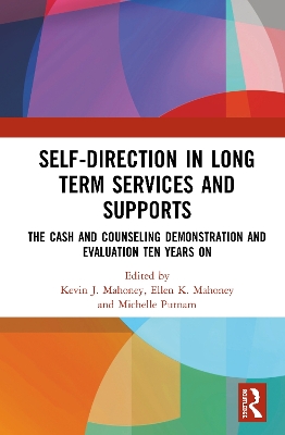 Self-Direction in Long Term Services and Supports: The Cash and Counseling Demonstration and Evaluation Ten Years On by Kevin J. Mahoney