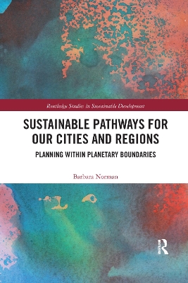 Sustainable Pathways for our Cities and Regions: Planning within Planetary Boundaries by Barbara Norman