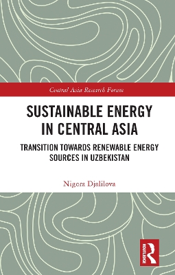 Sustainable Energy in Central Asia: Transition Towards Renewable Energy Sources in Uzbekistan by Nigora Djalilova