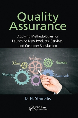 Quality Assurance: Applying Methodologies for Launching New Products, Services, and Customer Satisfaction by D. H. Stamatis