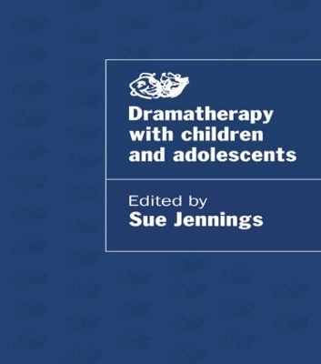 Dramatherapy with Children and Adolescents by Sue Jennings