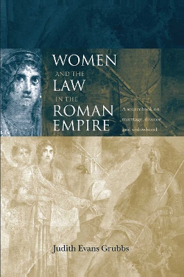 Women and the Law in the Roman Empire by Judith Evans Grubbs