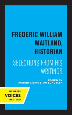 Frederic William Maitland, Historian: Selections from His Writings by Frederic William Maitland