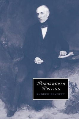 Wordsworth Writing by Andrew Bennett