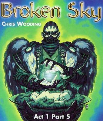 Broken Sky: Act 1/Pt.5 by Chris Wooding
