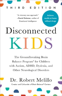 Disconnected Kids - Third Edition: The Groundbreaking Brain Balance Program for Children with Autism, ADHD, Dyslexia, and Other Neurological Disorders book