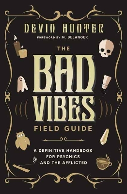 The Bad Vibes Field Guide: A Definitive Handbook for Psychics and the Afflicted book