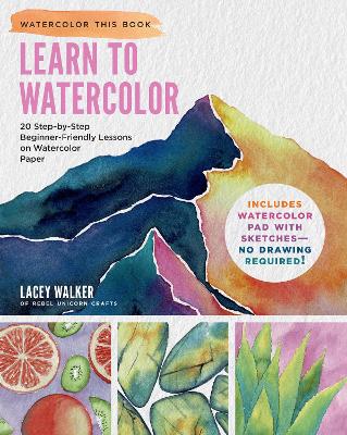 Learn to Watercolor: 20 Step-by-Step Beginner-Friendly Lessons on Watercolor Paper - Includes Watercolor Pad with Sketches – No Drawing Required! book