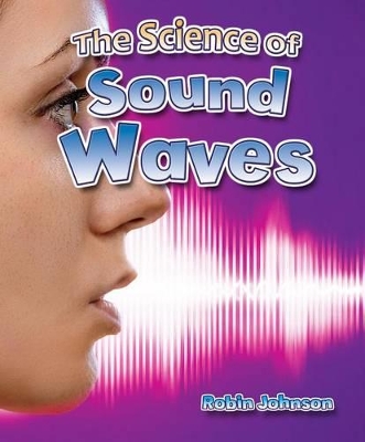 The Science of Sound Waves by Johnson Robin