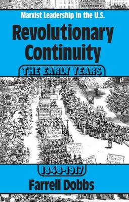 Revolutionary Continuity: the Early Years, 1848-1917 by Farrell Dobbs