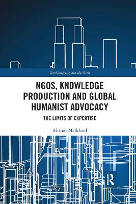 NGOs, Knowledge Production and Global Humanist Advocacy: The Limits of Expertise by Alistair Markland