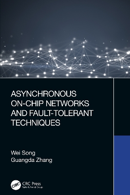 Asynchronous On-Chip Networks and Fault-Tolerant Techniques by Wei Song