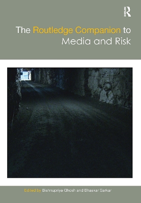 The Routledge Companion to Media and Risk by Bishnupriya Ghosh