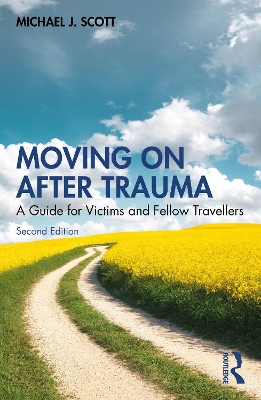 Moving On After Trauma: A Guide for Victims and Fellow Travellers by Michael J. Scott
