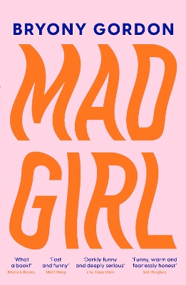 Mad Girl: A Happy Life With A Mixed Up Mind: A celebration of life with mental illness from mental health campaigner Bryony Gordon by Bryony Gordon