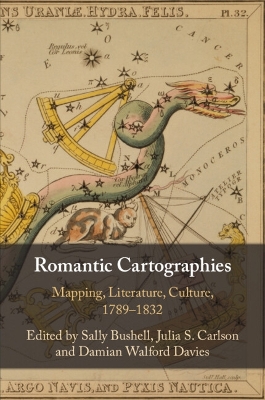 Romantic Cartographies: Mapping, Literature, Culture, 1789–1832 by Sally Bushell