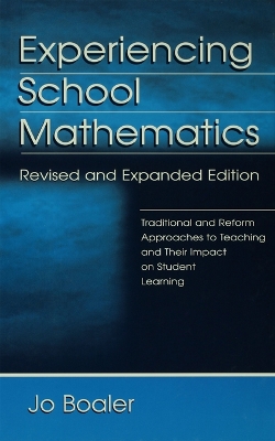Experiencing School Mathematics: Traditional and Reform Approaches To Teaching and Their Impact on Student Learning, Revised and Expanded Edition by Jo Boaler