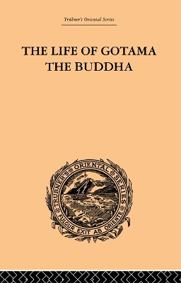 The Life of Gotama the Buddha: Compiled exclusively from the Pali Canon book