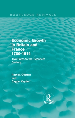 Economic Growth in Britain and France 1780-1914 (Routledge Revivals): Two Paths to the Twentieth Century by Patrick O'Brien