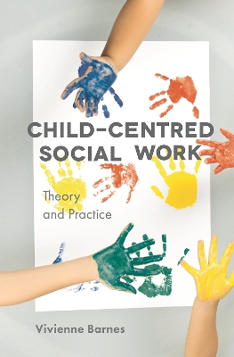 Child-Centred Social Work: Theory and Practice book
