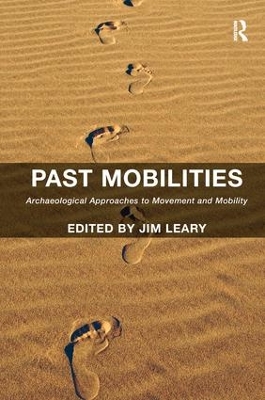 Past Mobilities: Archaeological Approaches to Movement and Mobility by Jim Leary