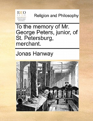 To the Memory of Mr. George Peters, Junior, of St. Petersburg, Merchant. book