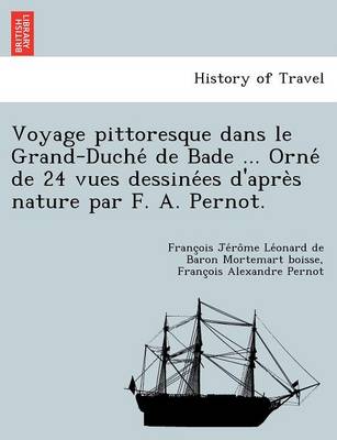 Voyage Pittoresque Dans Le Grand-Duche de Bade ... Orne de 24 Vues Dessine Es D'Apre S Nature Par F. A. Pernot. book