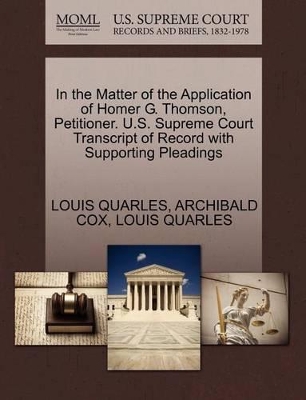In the Matter of the Application of Homer G. Thomson, Petitioner. U.S. Supreme Court Transcript of Record with Supporting Pleadings book