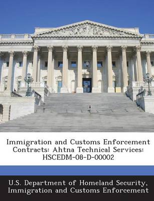 Immigration and Customs Enforcement Contracts: Ahtna Technical Services: Hscedm-08-D-00002 book