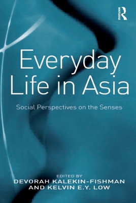 Everyday Life in Asia: Social Perspectives on the Senses by Devorah Kalekin-Fishman