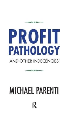 Profit Pathology and Other Indecencies by Michael Parenti