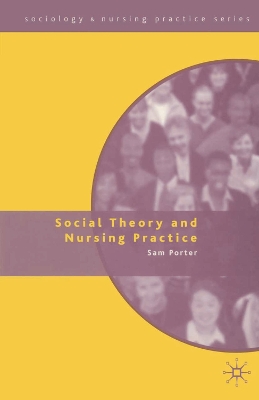 Social Theory and Nursing Practice by Sam Porter