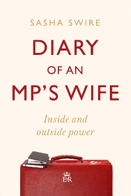 Diary of an MP's Wife: Inside and Outside Power - 'Riotously candid' Sunday Times book