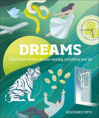 Dreams: Unlock Inner Wisdom, Discover Meaning, and Refocus your Life by Rosie March-Smith