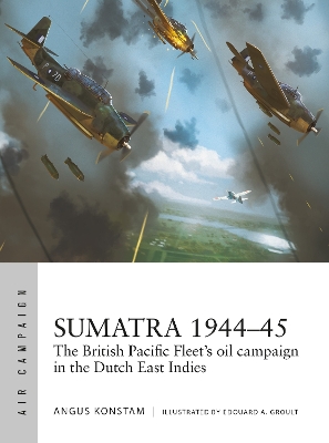 Sumatra 1944–45: The British Pacific Fleet's oil campaign in the Dutch East Indies book