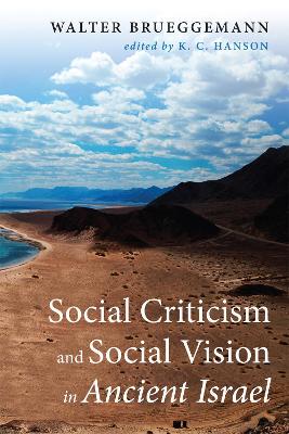 Social Criticism and Social Vision in Ancient Israel by Walter Brueggemann