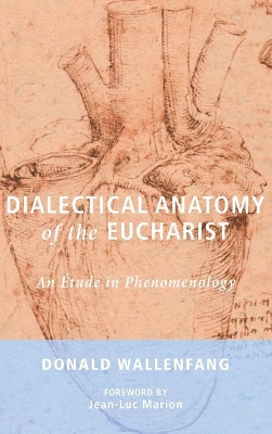 Dialectical Anatomy of the Eucharist by Donald Wallenfang