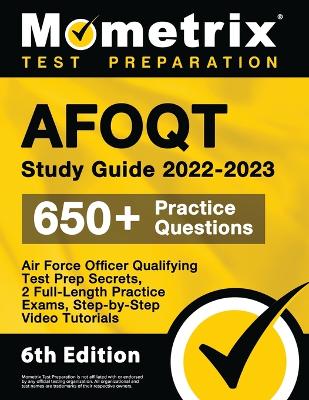 AFOQT Study Guide 2022-2023 - Air Force Officer Qualifying Test Prep Secrets, 2 Full-Length Practice Exams, Step-by-Step Video Tutorials: [6th Edition] book