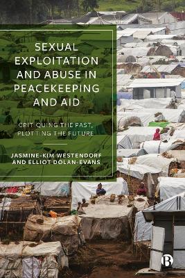 Sexual Exploitation and Abuse in Peacekeeping and Aid: Critiquing the Past, Plotting the Future book
