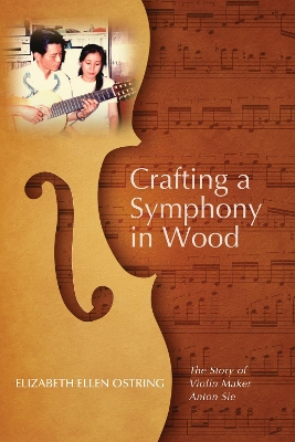 Crafting a Symphony in Wood by Elizabeth Ellen Ostring