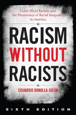 Racism without Racists: Color-Blind Racism and the Persistence of Racial Inequality in America by Eduardo Bonilla-Silva