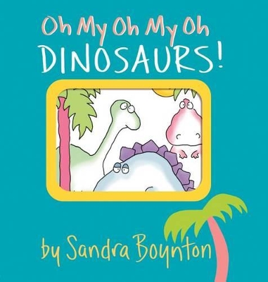 Oh My Oh My Oh Dinosaurs! book