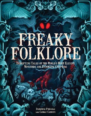 Freaky Folklore: Terrifying Tales of the World's Most Elusive Monsters and Enigmatic Cryptids book