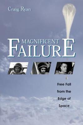 Magnificent Failure: Free Fall from the Edge of Space book