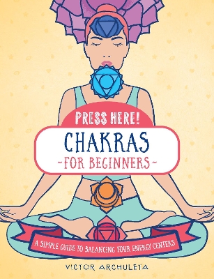 Press Here! Chakras for Beginners: A Simple Guide to Balancing Your Energy Centers by Victor Archuleta