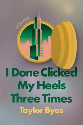 I Done Clicked My Heels Three Times: Poems book